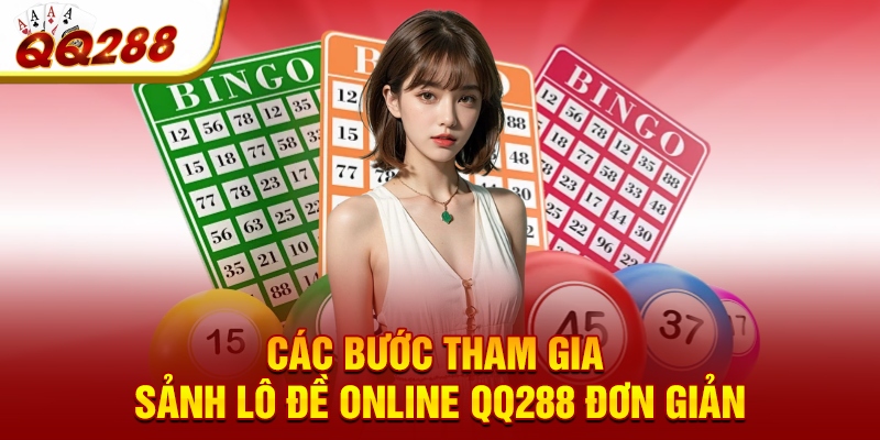 Các bước tham gia sảnh lô đề online QQ288 đơn giản