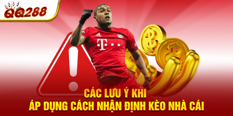 Các lưu ý khi áp dụng cách nhận định kèo nhà cái