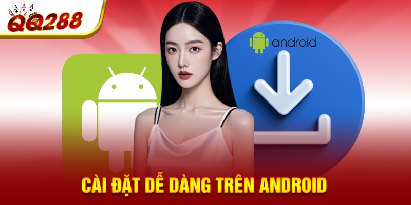 Cài đặt dễ dàng trên Android