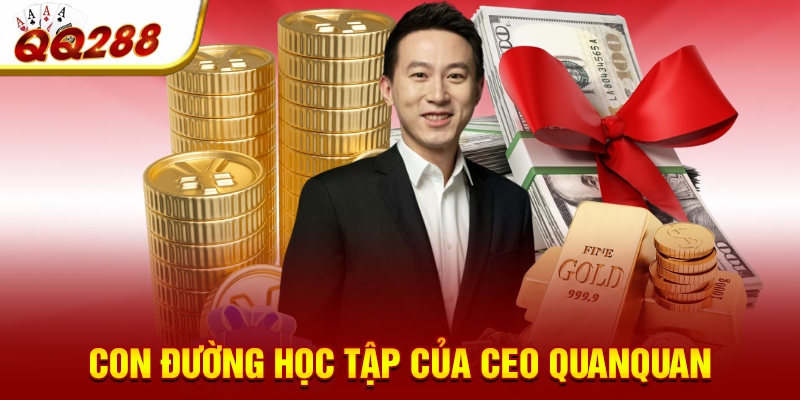 Con đường học tập của CEO QuanQuan