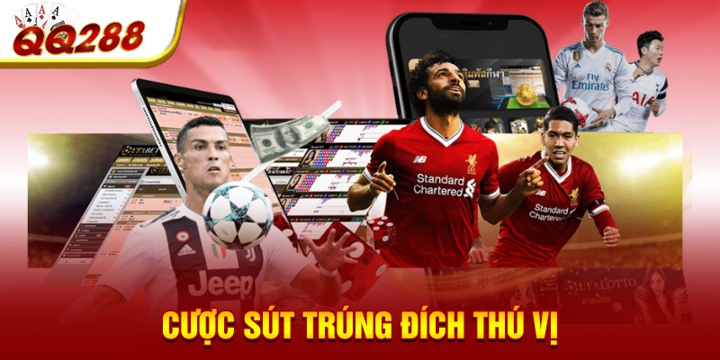 Cược sút trúng đích thú vị