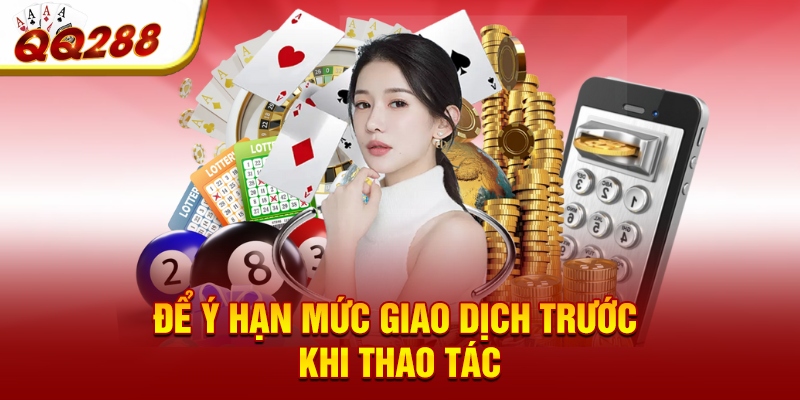 Để ý hạn mức giao dịch trước khi thao tác