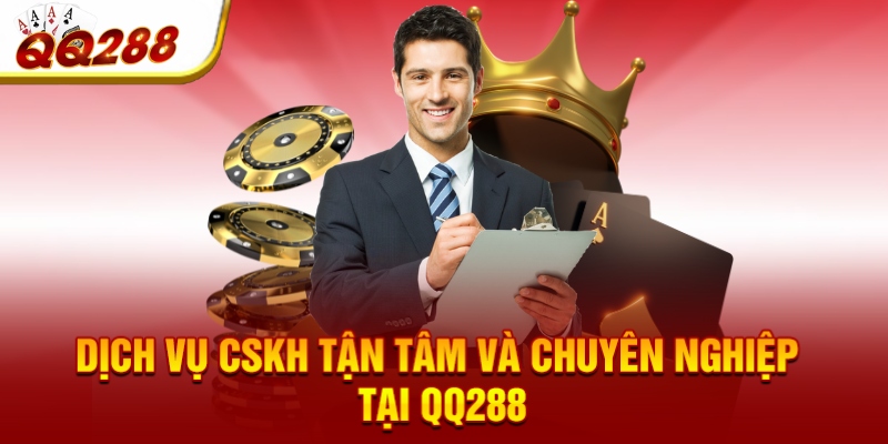 Dịch vụ CSKH tận tâm và chuyên nghiệp tại QQ288
