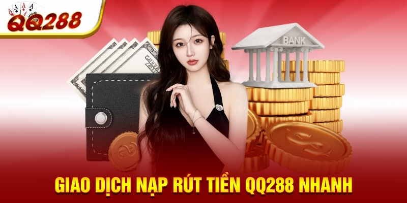 giao dich nap rut tien qq288 nhanh