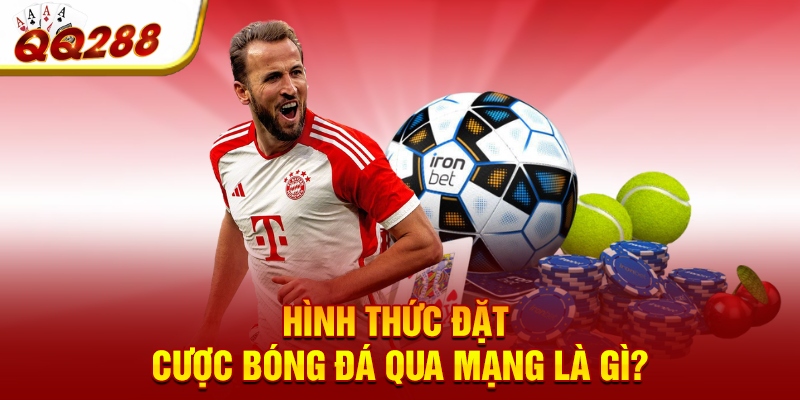 Hình thức đặt cược bóng đá qua mạng là gì?