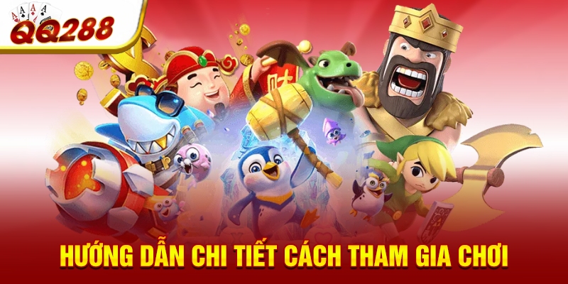 Hướng dẫn chi tiết cách tham gia chơi