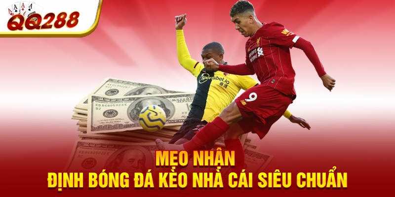 Mẹo nhận định bóng đá kèo nhà cái siêu chuẩn