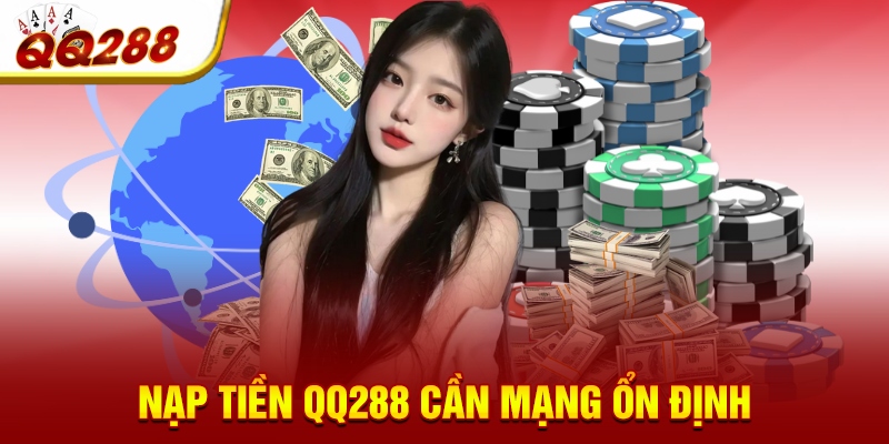 Nạp tiền QQ288 cần mạng ổn định