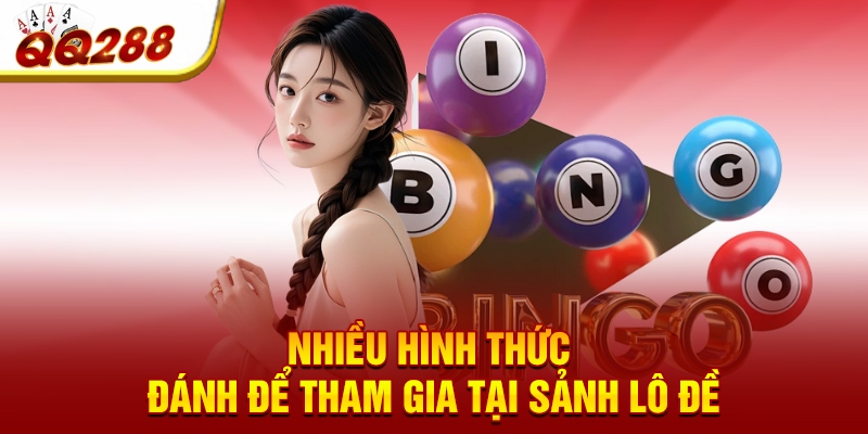 Nhiều hình thức đánh để tham gia tại sảnh lô đề