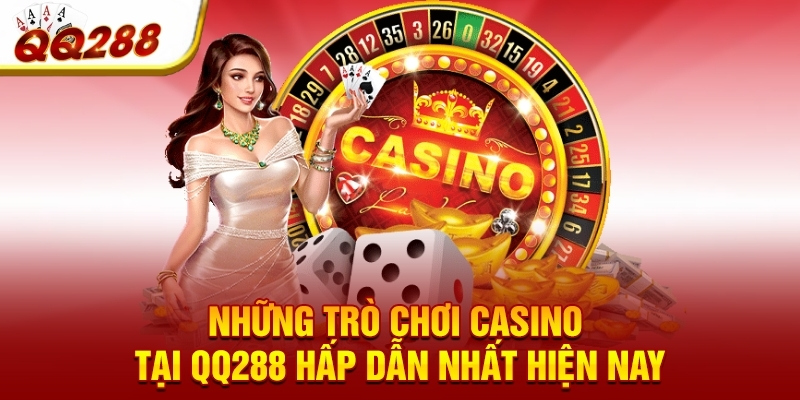 Những trò chơi casino tại QQ288 hấp dẫn nhất hiện nay Những trò chơi casino tại QQ288 hấp dẫn nhất hiện nay