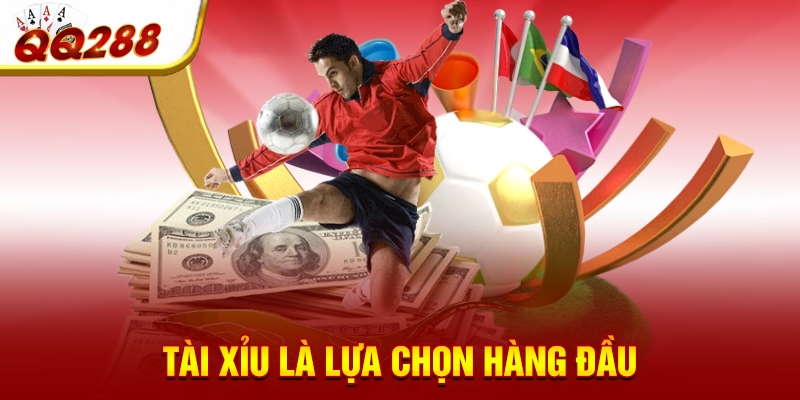 Tài xỉu là lựa chọn hàng đầu