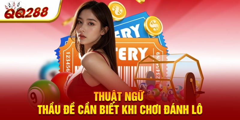 Thuật ngữ thầu đề cần biết khi chơi đánh lô