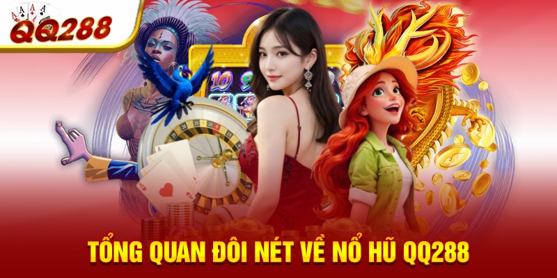 Tổng quan đôi nét về nổ hũ QQ288